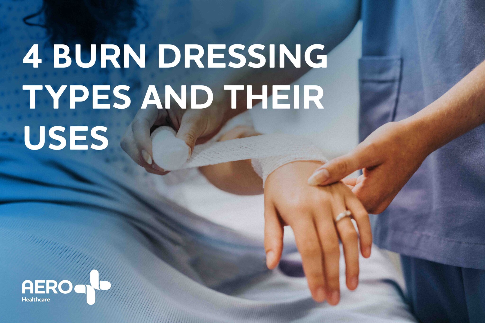 The 4 Burn Dressing Types and Their Uses Aero Healthcare UK